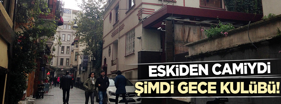 350 yıllık caminin yerinde bugün meyhane ve gece kulübü!