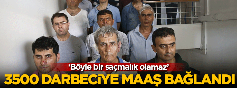 3500 darbeciye emekli maaşı bağlandı!