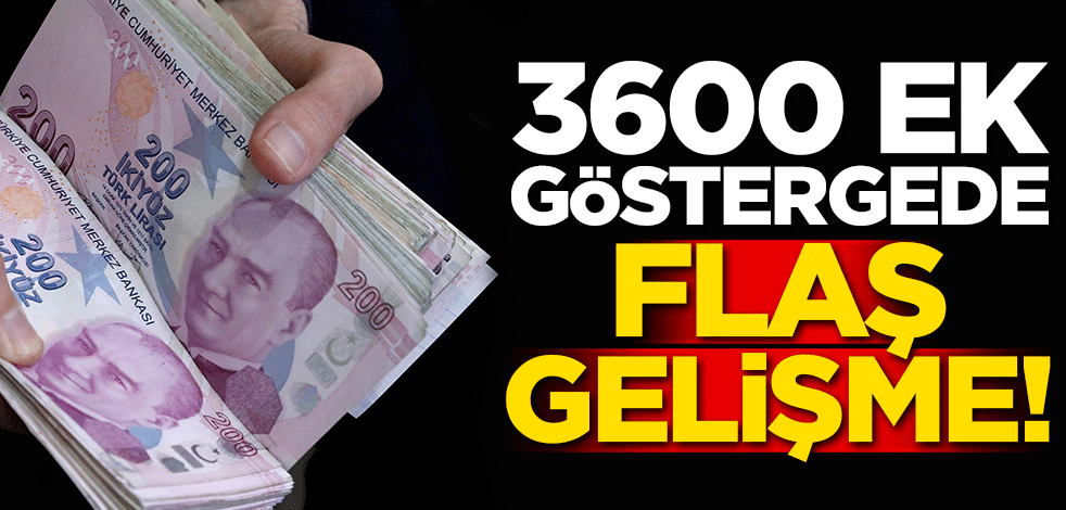 3600 ek göstergede flaş gelişme!