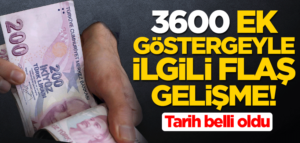 3600 ek göstergeyle ilgili flaş gelişme! Tarih belli oldu