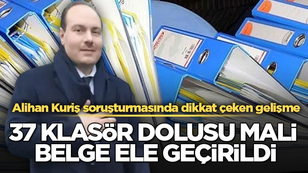 37 klasör dolusu mali belge ele geçirildi! Alihan Kuriş soruşturmasında dikkat çeken gelişme