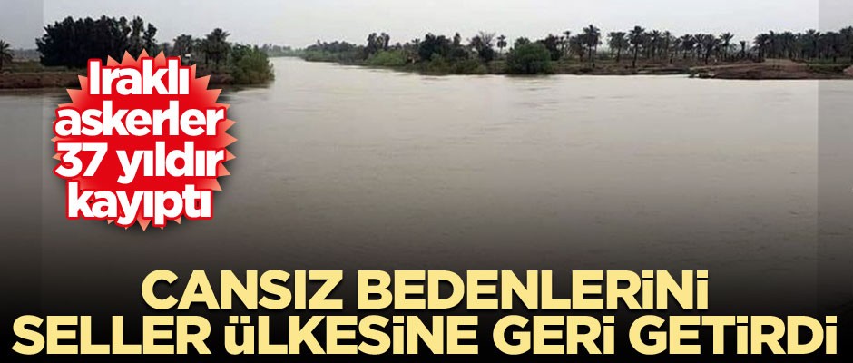 37 yıldır kayıp Iraklı askerin cansız bedenini seller ülkesine geri getirdi