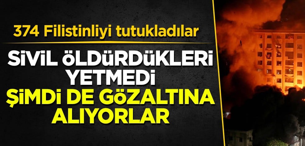 374 Filistinliyi gözaltına aldılar! Gerekçeleri 'İsrail karşıtı eyleme katılmaları'