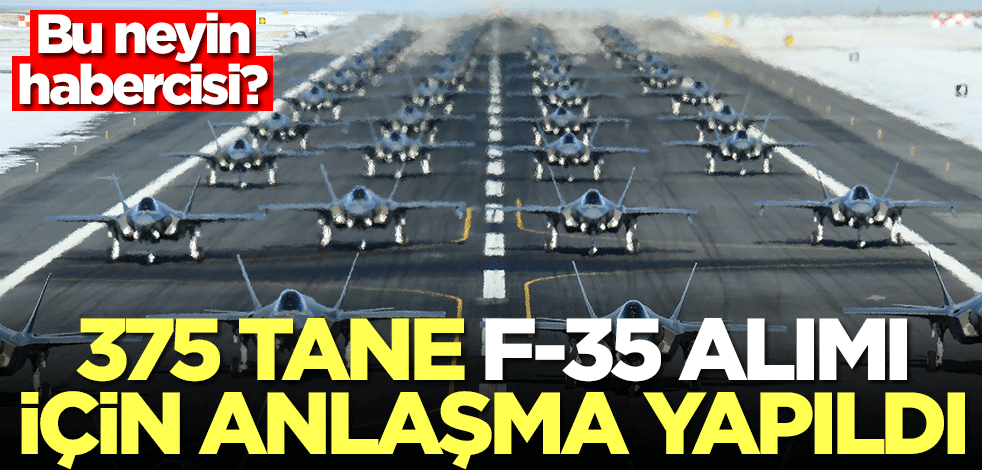375 tane F-35 alacaklar! Bu neyin habercisi?