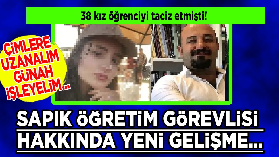 38 kız öğrenciyi taciz etmişti! Sapık öğretim görevlisi hakkında yeni gelişme…