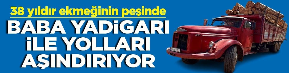 38 yıldır ekmeğinin peşinde Baba yadigarı ile yolları aşındırıyor
