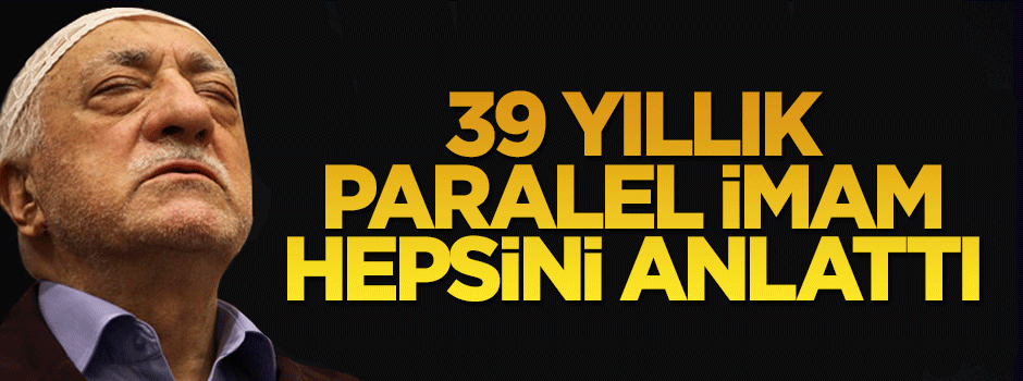39 yıllık paralel imam her şeyi itiraf ettti