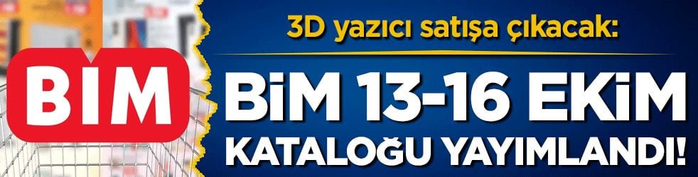3D yazıcı satışa çıkacak: BİM 13-16 Ekim kataloğu yayımlandı! 