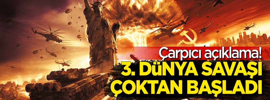"3'üncü dünya savaşı çoktan başladı"