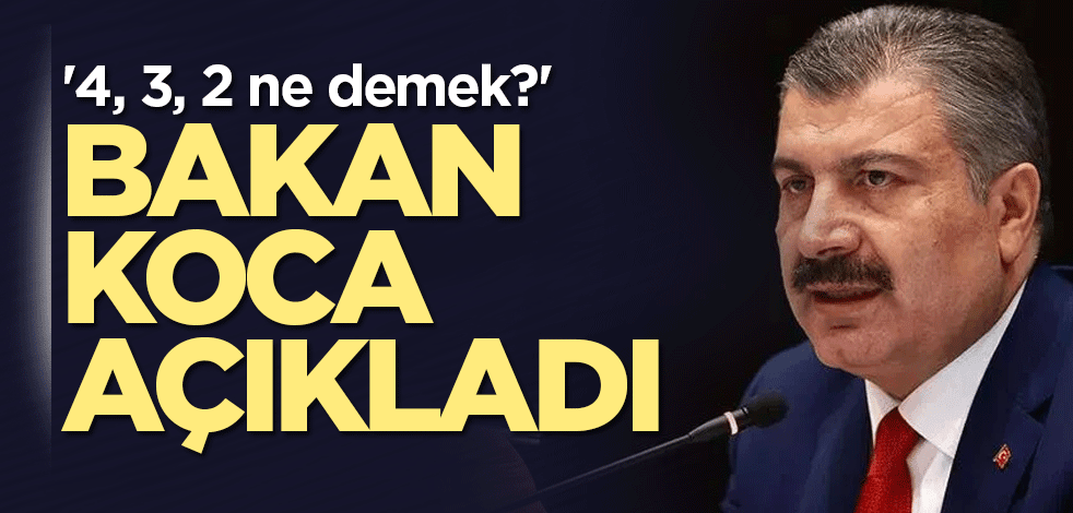 '4, 3, 2 ne demek?' Bakan Koca açıkladı!