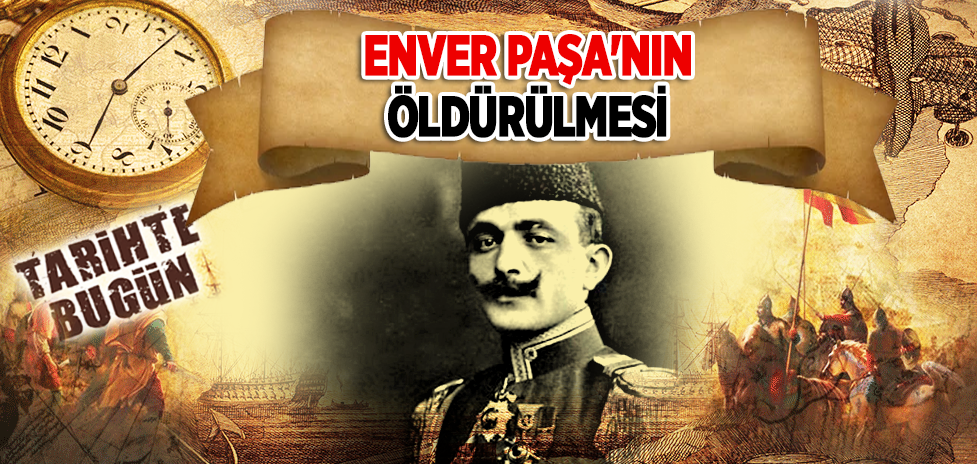 4 Ağustos 1922: Enver Paşa'nın Öldürülmesi