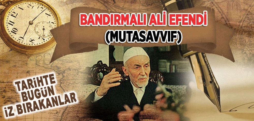 4 Ağustos 2008: Mutasavvıf Bandırmalı Ali Efendi'nin vefatı