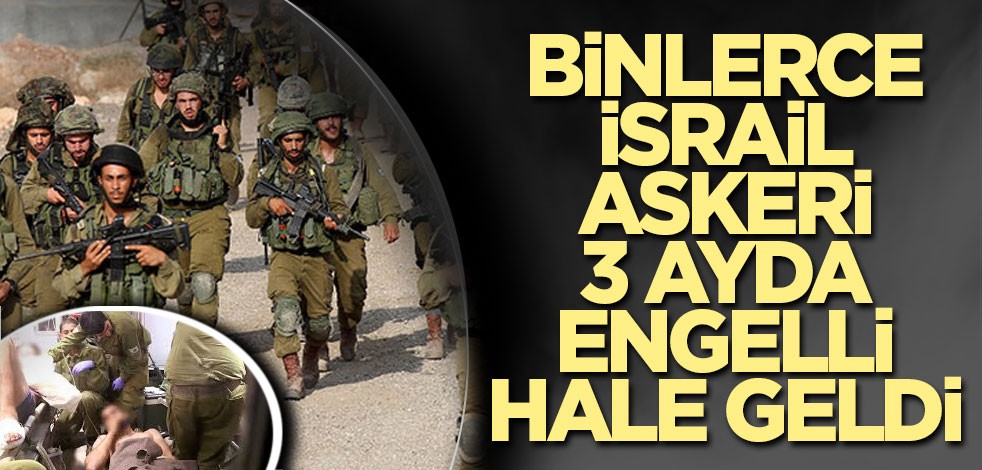 4 bin İsrail askeri 3 ayda engelli hale geldi