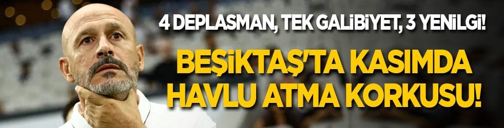 4 deplasmanda tek galibiyet, 3 yenilgi! Beşiktaş'ta kasımda havlu atma korkusu!
