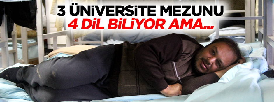 4 dil biliyor 3 üniversite mezunu ama barınma evinde