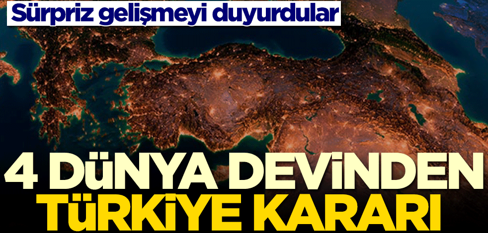 4 dünya devinden sürpriz Türkiye kararı!