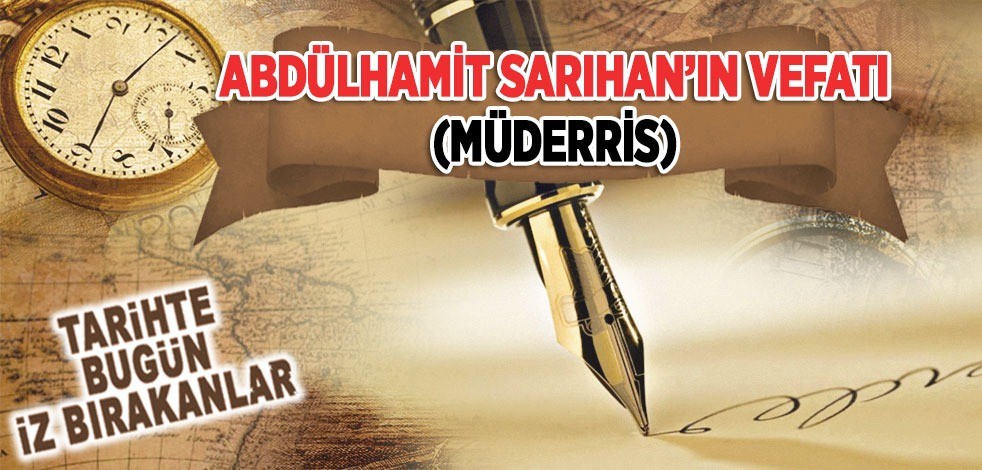 4 Ekim 1931: Müderris Abdulhamit Sarıhan'ın vefatı