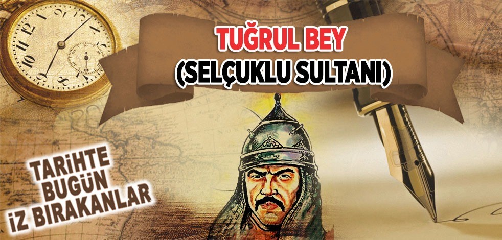 4 Eylül 1063: Selçuklu Sultanı Tuğrul Bey'in vefatı