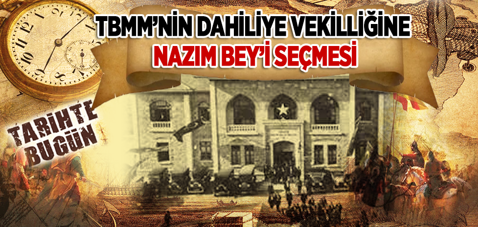 4 Eylül 1920: TBMM’nin Dahiliye Vekilliğine Nazım Bey’i Seçmesi