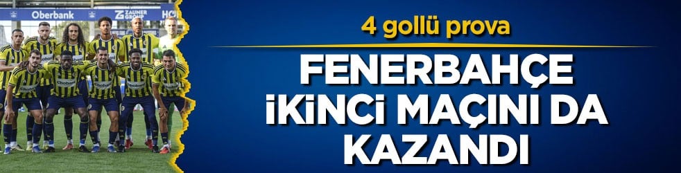 4 gollü prova! Fenerbahçe ikinci maçını da kazandı