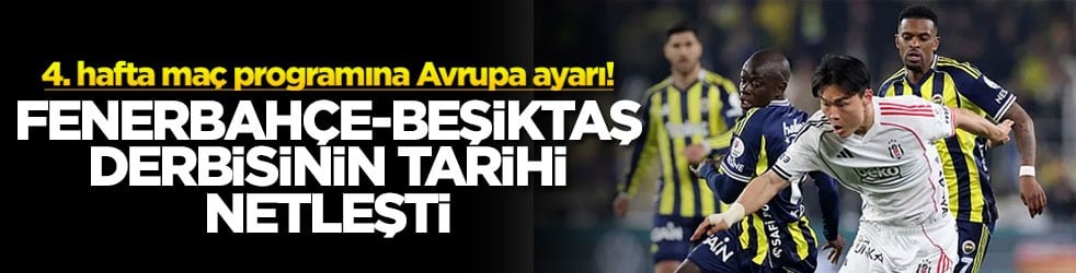4. hafta maç programına Avrupa ayarı! Fenerbahçe - Beşiktaş derbisinin tarihi netleşti