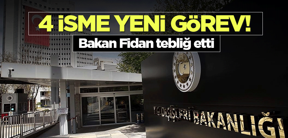 4 isme yeni görev! Bakan Fidan tebliğ etti