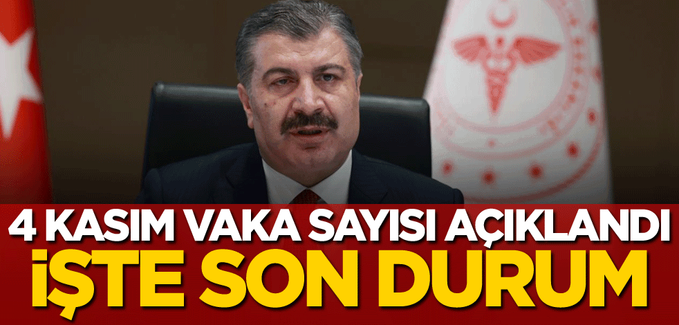 4 Kasım koronavirüs tablosu açıklandı