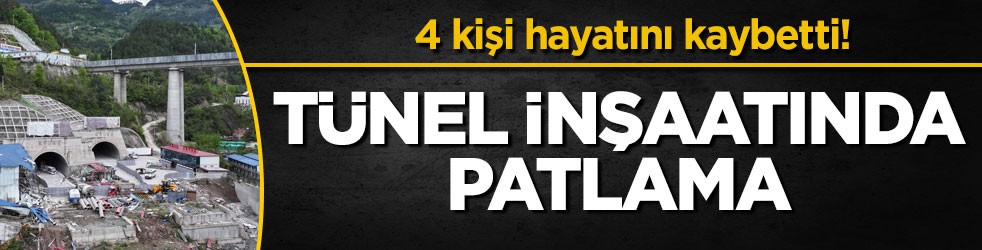 4 kişi hayatını kaybetti! Tünel inşaatında patlama