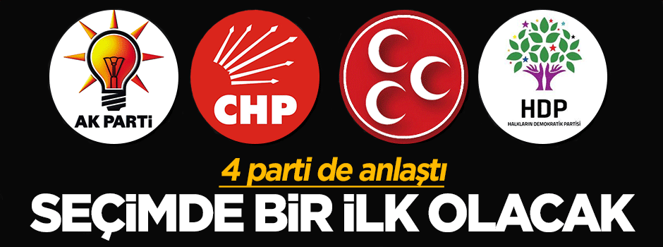 4 parti anlaştı, seçimde bir ilk olacak