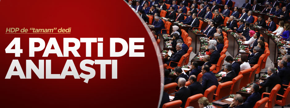 4 parti de bu konuda anlaşmaya vardı