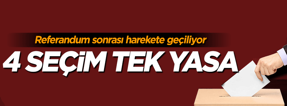 4 seçim kanunundaki değişiklik tek yasada toplanacak