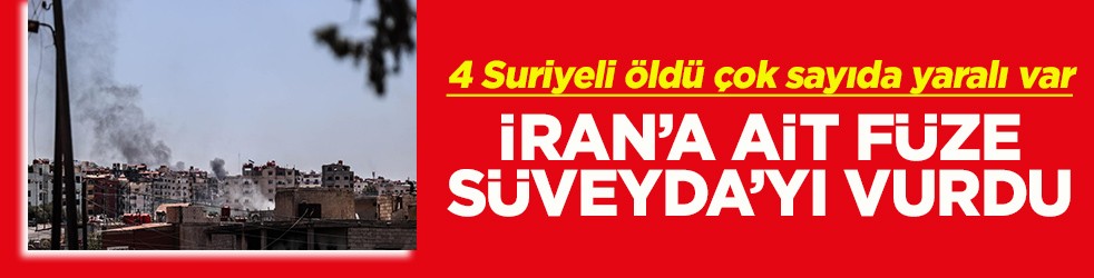 4 Suriyeli öldü çok sayıda yaralı var İran'a ait füze Süveyda'yı vurdu