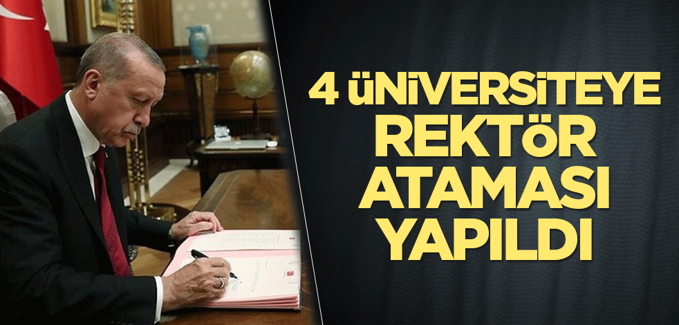 4 üniversiteye rektör ataması yapıldı