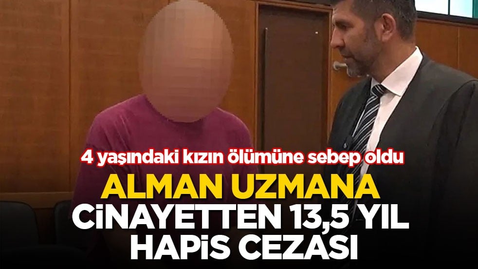 4 yaşındaki kızın ölümüne sebep oldu! Alman uzmana cinayetten 13,5 yıl hapis cezası