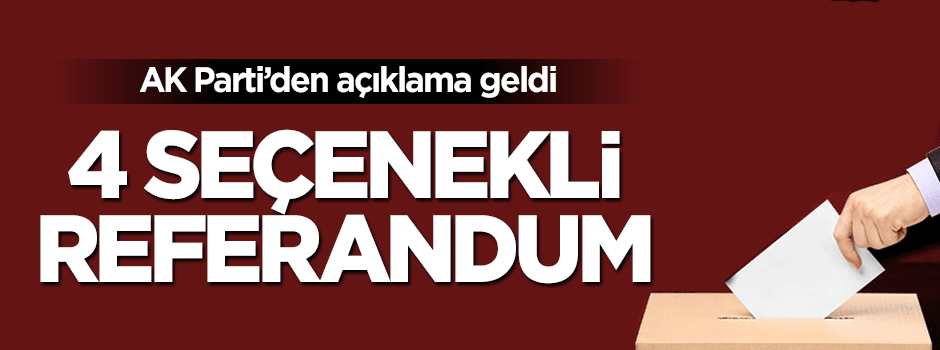 4 yeni anayasa ile referandum yapılacak