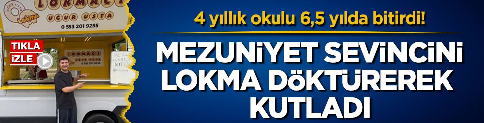 4 yıllık okulu 6,5 yılda bitirdi! Mezuniyet sevincini lokma döktürerek kutladı
