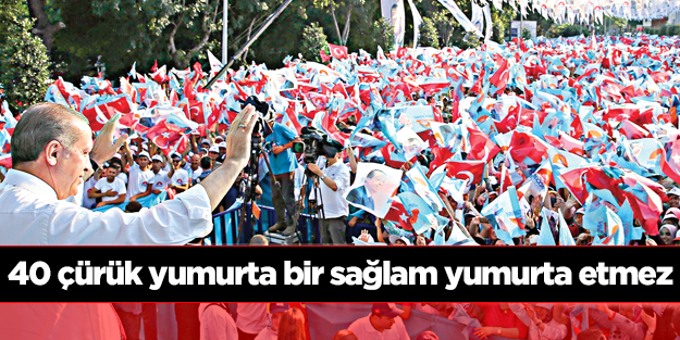 40 çürük yumurta bir sağlam yumurta etmez