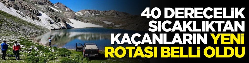 40 derecelik sıcaklıktan kaçanların yeni rotası belli oldu