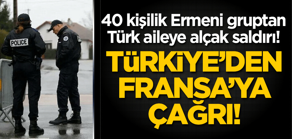 40 kişilik Ermeni gruptan Türk aileye alçak saldırı! Türkiye'den Fransa'ya çağrı