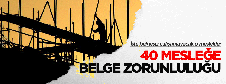 40 mesleğe 'belge' zorunluluğu geldi