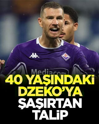 40 yaşındaki Dzeko’ya şaşırtan talip
