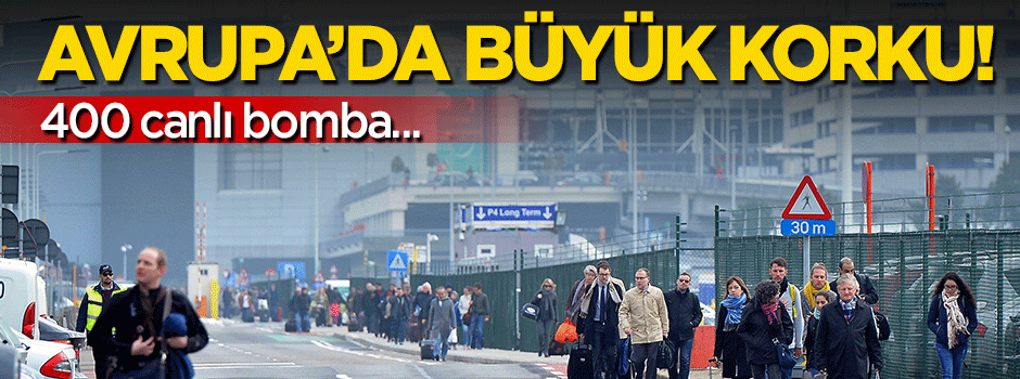400 canlı bomba Avrupa’da!