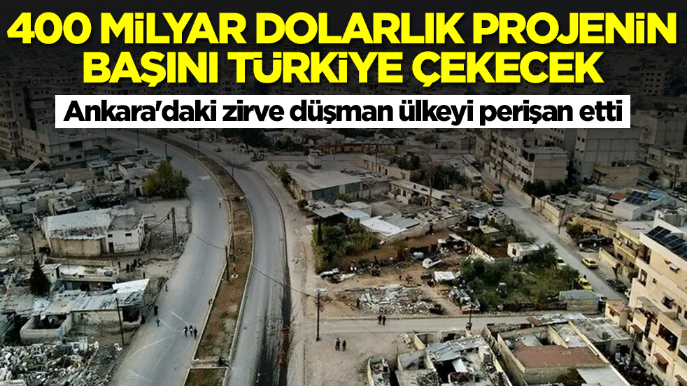 400 milyar dolarlık projenin başını Türkiye çekecek: Ankara'daki zirve düşman ülkeyi perişan etti
