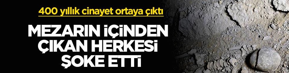 400 yıllık cinayet ortaya çıktı! Mezarın içinden çıkan herkesi şoke etti