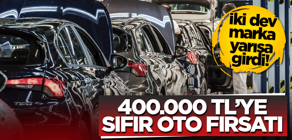400.000 TL'ye sıfır oto fırsatı İki dev marka yarışa girdi