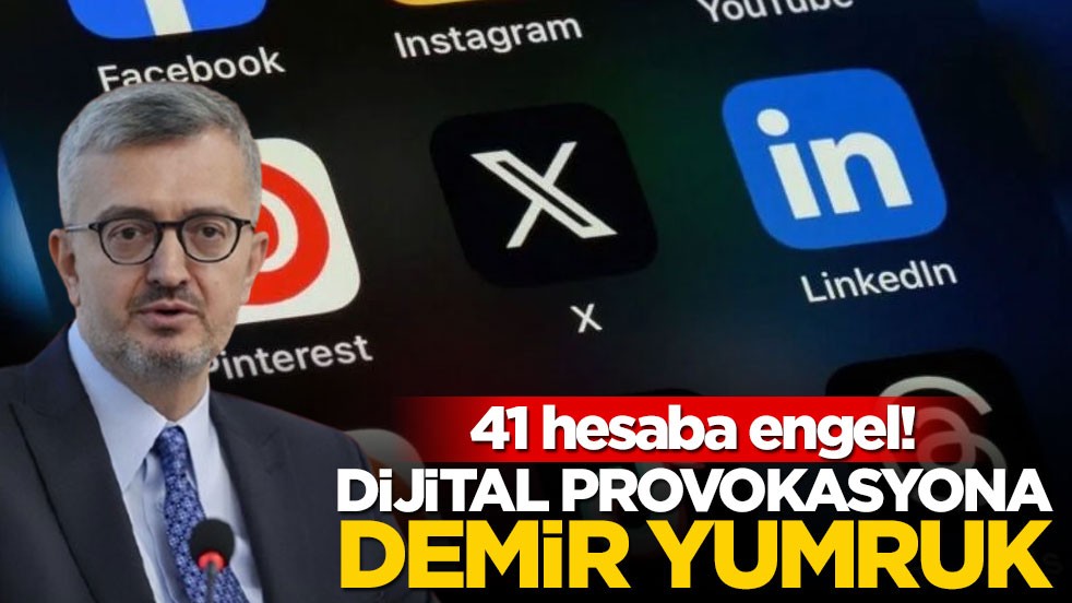41 hesaba engel! Dijital provokasyona demir yumruk