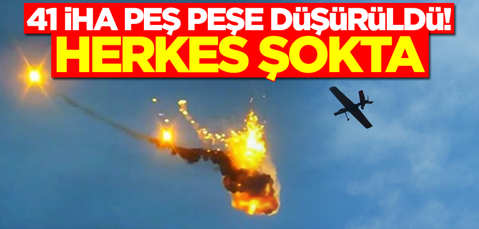 41 İHA peş peşe düşürüldü! Herkes şokta