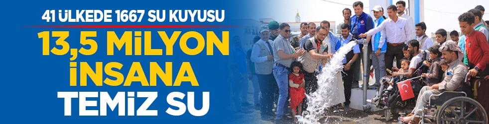 41 ülkede 1667 su kuyusu: 13,5 milyon İnsana temiz su