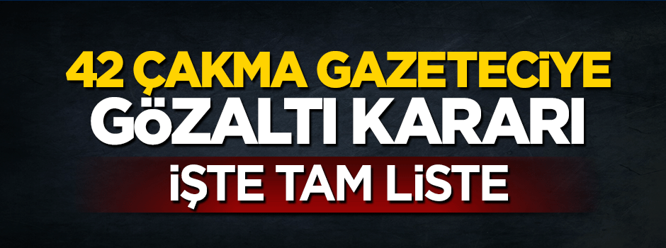 42 çakma gazeteci hakkında gözaltı kararı