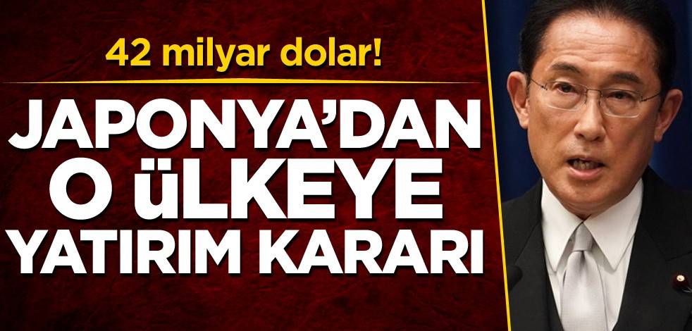 42 milyar dolar! Japonya'dan o ülkeye yatırım kararı